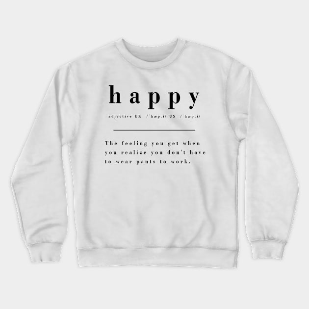 Definition of Happy - No pants day Crewneck Sweatshirt by KitanovDesign